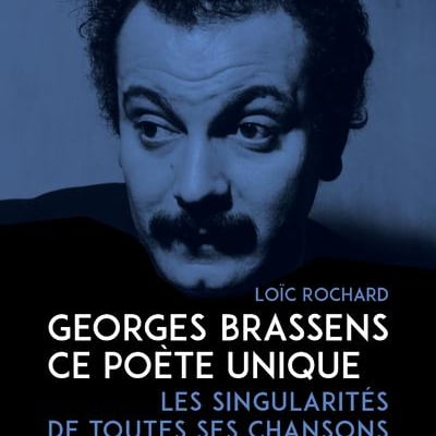 GEORGES BRASSENS, CE POETE UNIQUE ROCHARD LOIC