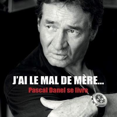 Pascal danel livre j ai le mal de mere