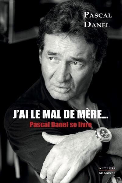 Pascal danel livre j ai le mal de mere