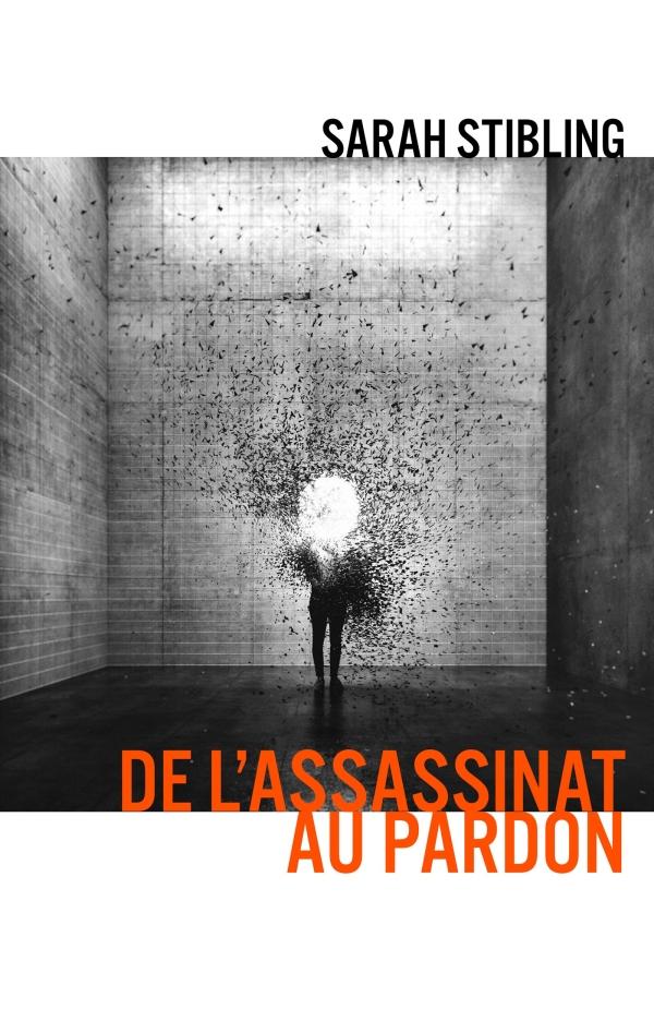 Sarah stibling de l assasinat au pardon